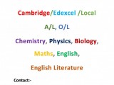 Cambridge/Edexcel/ Local A/L, O/L Chemistry, Physics, Biology, Maths, English, English Literature
